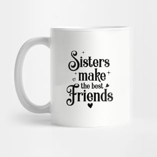 Sisters Make The Best Friends Friendship Sibling Mug